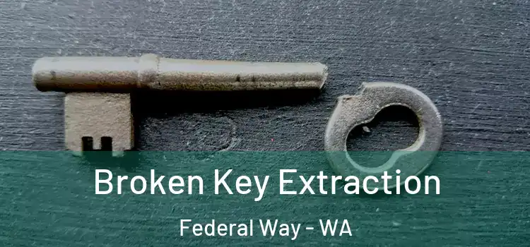 Broken Key Extraction Federal Way - WA