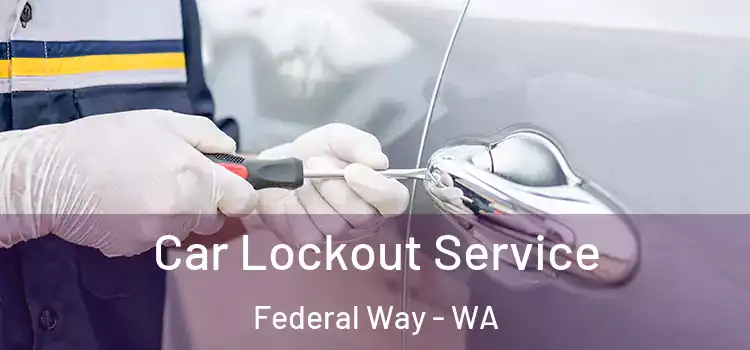  Car Lockout Service Federal Way - WA