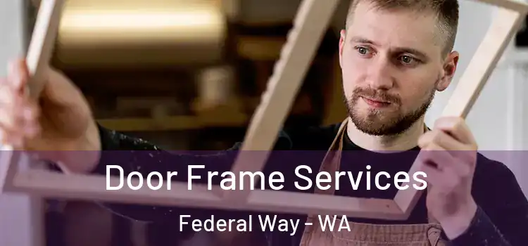 Door Frame Services Federal Way - WA
