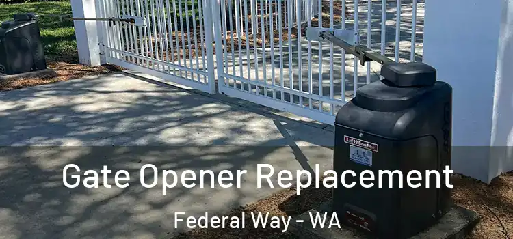 Gate Opener Replacement Federal Way - WA