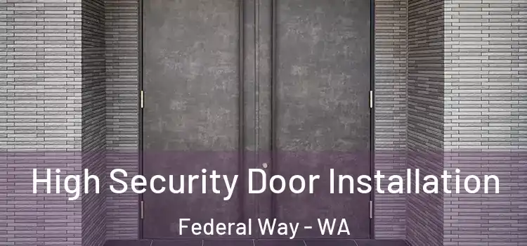 High Security Door Installation Federal Way - WA