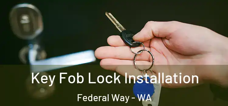  Key Fob Lock Installation Federal Way - WA