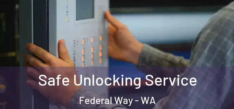 Safe Unlocking Service Federal Way - WA